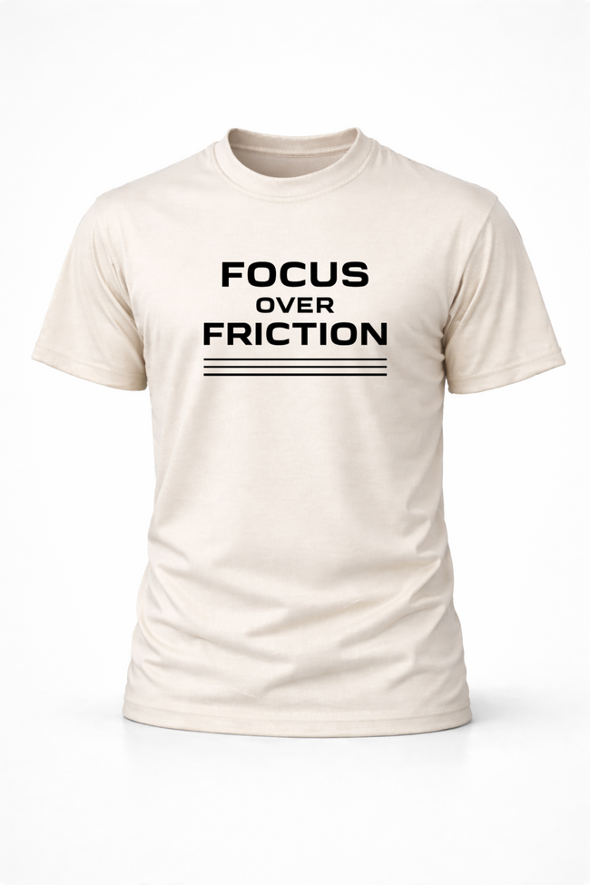 Focus Over Friction